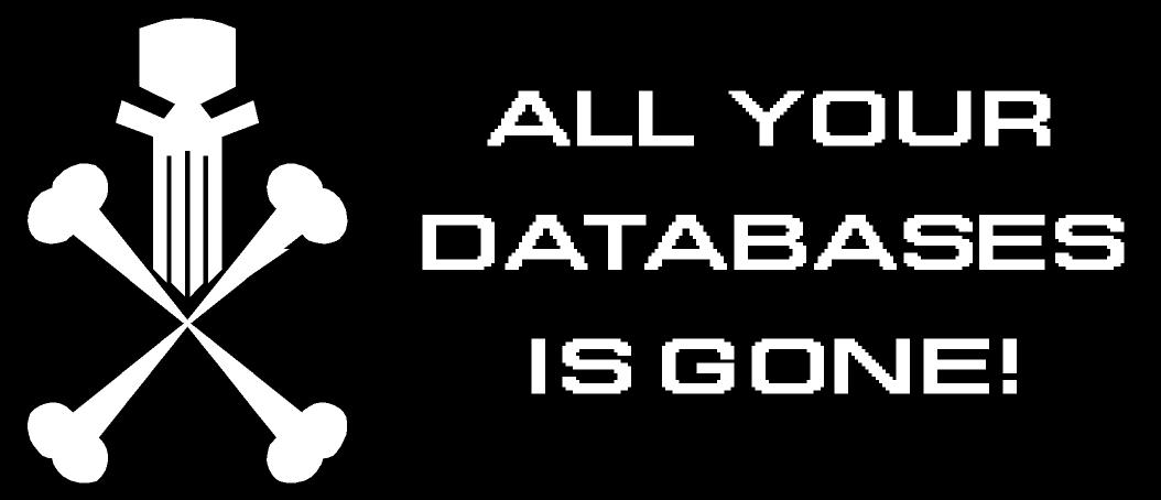All your databases are gone